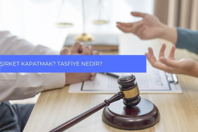 Şirket Kapatmak? Tasfiye Nedir?